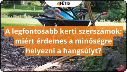 A legfontosabb kerti szerszámok: miért érdemes a minőségre helyezni a hangsúlyt?