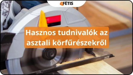 Hasznos tudnivalók az asztali körfűrészekről
