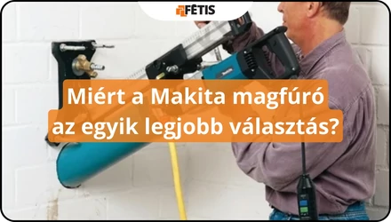 Miért a Makita magfúró az egyik legjobb választás?