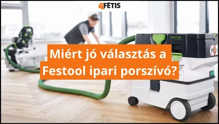 Miért jó választás a Festool ipari porszívó?