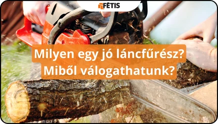 Milyen egy jó láncfűrész? Miből válogathatunk?